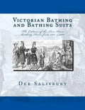 Victorian Bathing and Bathing Suits: The Culture of the Two-Piece Bathing Dress from 1837 - 1901 - Paperback