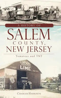 A History of Salem County, New Jersey: Tomatoes and TNT - Hardcover