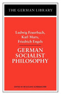 German Socialist Philosophy: Ludwig Feuerbach, Karl Marx, Friedrich Engels - Paperback