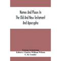Names And Places In The Old And New Testament And Apocrypha, With Their Modern Identifications - Paperback
