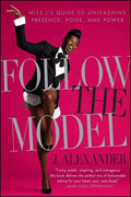 Follow the Model: Miss j's Guide to Unleashing Presence, Poise, and Power - Paperback