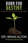 Born For Destiny: Giving Birth To Your Life's True Kingdom Purpose - Paperback