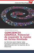 CONCIENCIA CÓSMICA. Potencial de expandir la mente en forma ilimitada: La técnica para lograr esta evolución psíquica consiste en identificarse con la - Paperback