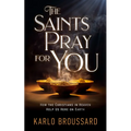 The Saints Pray for You: How the Christians in Heaven Help Us Here on Earth - Paperback