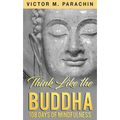Think Like the Buddha: 108 Days of Mindfulness - Paperback