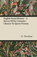 English Social History - A Survey of Six Centuries - Chaucer to Queen Victoria - Paperback