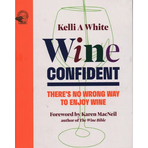 Wine Confident: There's No Wrong Way to Enjoy Wine - Hardcover