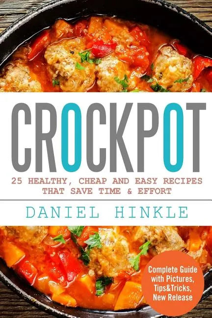 Crockpot: 25 Healthy, Cheap And Easy Recipes That Save Time & Effort - Paperback