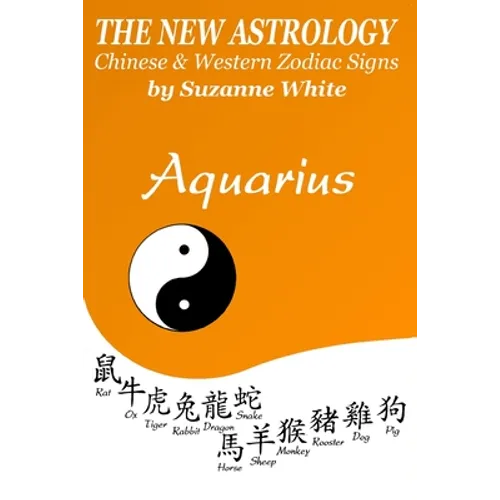 Aquarius The New Astrology: Chinese and Western Zodiac Signs - Paperback