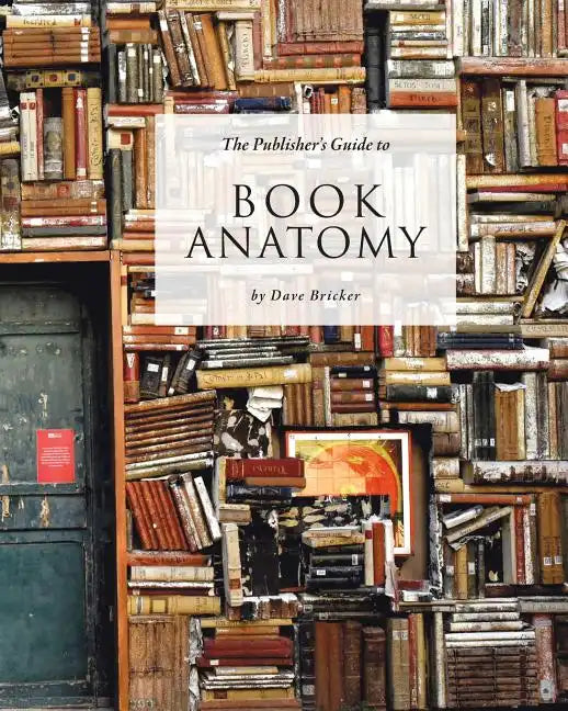 The Publisher's Guide to Book Anatomy - Paperback