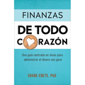 Finanzas de Todo Corazón: Una Guía Centrada En Jesús Para Administrar El Dinero Con Gozo - Paperback