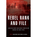Rebel Rank and File: Labor Militancy and Revolt from Below During the Long 1970s - Paperback