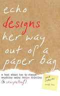 Echo Designs Her Way Out of a Paper Bag: a book about how to change anything using design thinking (& storytelling!) - Paperback