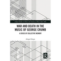 War and Death in the Music of George Crumb: A Crisis of Collective Memory - Paperback