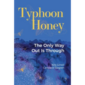 Typhoon Honey: The Only Way Out Is Through - Paperback