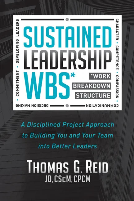 Sustained Leadership Wbs: A Disciplined Project Approach to Building You and Your Team Into Better Leaders - Paperback
