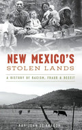 New Mexico's Stolen Lands: A History of Racism, Fraud and Deceit - Hardcover
