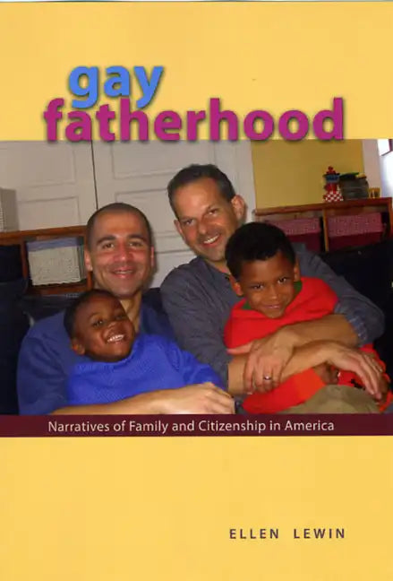 Gay Fatherhood: Narratives of Family and Citizenship in America - Paperback