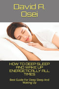 How to Deep Sleep and Wake Up Energetically All Times: Best Guide For Deep Sleep And Waking Up - Paperback