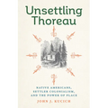 Unsettling Thoreau: Native Americans, Settler Colonialism, and the Power of Place - Hardcover