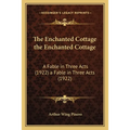 The Enchanted Cottage the Enchanted Cottage: A Fable in Three Acts (1922) a Fable in Three Acts (1922) - Paperback