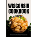 Wisconsin Cookbook: Traditional Recipes of Wisconsin - Paperback