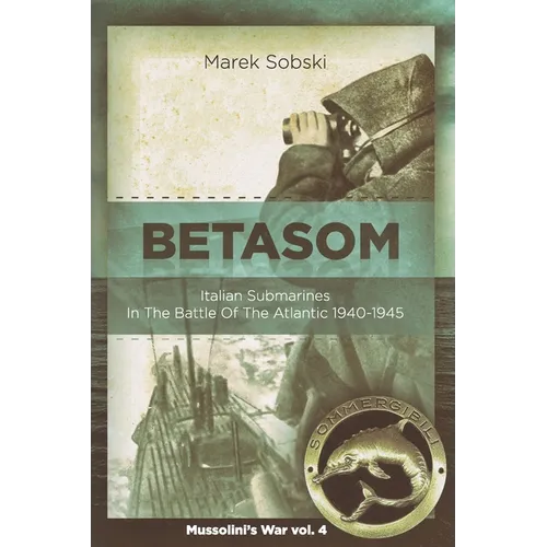 Betasom: Italian Submarines In The Battle Of The Atlantic 1940-1945 - Paperback
