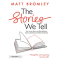 The Stories We Tell: How to Use Story and Storytelling to Improve Teaching and School Leadership - Paperback