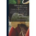 The Journal of a Voyage From Charlestown, S.C., to London Undertaken During the American Revolution - Hardcover