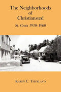 The Neighborhoods of Christiansted: St. Croix 1910-1960 - Paperback