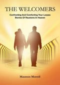 The Welcomers: Comforting and Confronting your Losses. Stories of reunions in heaven. - Paperback