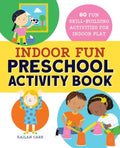 Indoor Fun Preschool Activity Book: 80 Fun Skill-Building Activities for Indoor Play - Paperback