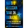 NATO and the Russian War in Ukraine: Strategic Integration and Military Interoperability - Hardcover