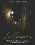 La Camorra: The Notorious History and Legacy of the Neapolitan Mafia - Paperback