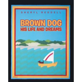 Brown Dog: His Life and Dreams - Paperback