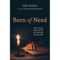Born of Need: Restoring a Sense of Sin in Christian Conversion - Paperback