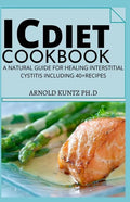 IC Diet Cookbook: A Natural Guide for Healing Interstitial Cystitis Including 40+ Recipes - Paperback