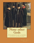 None other Gods By: Robert Hugh Benson: Robert Hugh Benson (18 November 1871 - 19 October 1914) was an English Anglican priest who in 1903 - Paperback