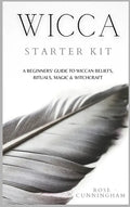 Wicca Starter Kit: A Beginners' Guide to Wicca Beliefs, Rituals, Magic and Witchcraft - Hardcover