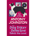 The Dog Sitter Detective Takes the Lead: The Tail-Wagging Cosy Crime Series - Paperback