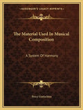 The Material Used in Musical Composition: A System of Harmony - Paperback