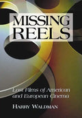 Missing Reels: Lost Films of American and European Cinema - Paperback
