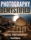 Photography Demystified: Your Guide to the World of Travel Photography - Paperback