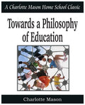 Towards a Philosophy of Education: Charlotte Mason Homeschooling Series, Vol. 6 - Paperback