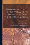 The Hydrometallurgy of Copper, and Its Separation From the Precious Metals [microform] - Paperback