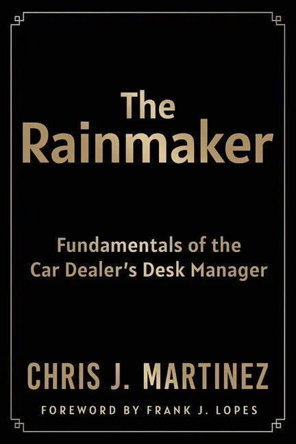 The Rainmaker: Fundamentals of the Car Dealer's Desk Manager - Paperback