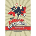 The American Superhero: Encyclopedia of Caped Crusaders in History - Paperback