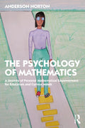 The Psychology of Mathematics: A Journey of Personal Mathematical Empowerment for Educators and Curious Minds - Paperback