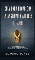 Guía para lidiar con la ansiedad y ataques de pánico: Dos libros que te ayudarán a retomar el control de tu vida - Hardcover