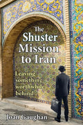 The Shuster Mission to Iran: Leaving Something Worthwhile Behind - Paperback